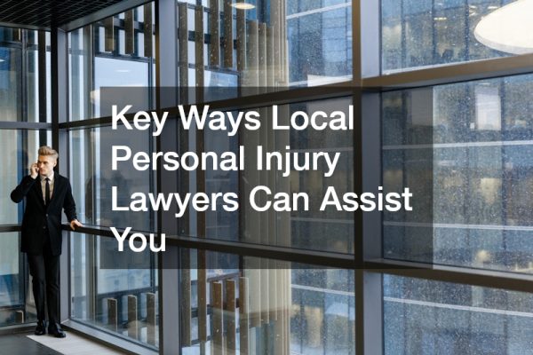 Key Ways Local Personal Injury Lawyers Can Assist You